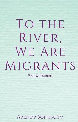 Cover of To the River, We Are Migrants