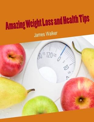 Book cover for Amazing Weight Loss and Health Tips