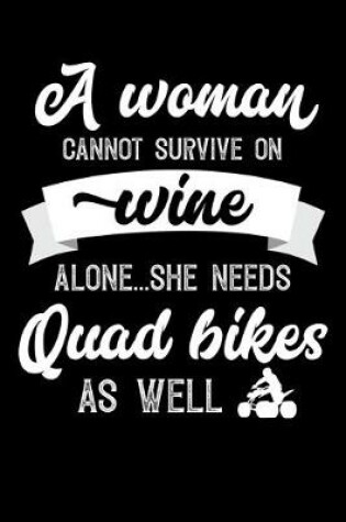 Cover of A Woman Cannot Survive On Wine Alone She Needs Quad Bikes As Well