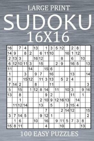 Cover of Large Print Sudoku 16x16 - 100 Easy Puzzles