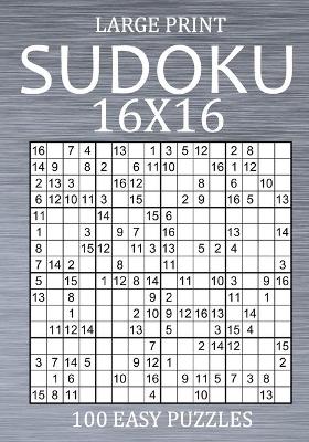 Cover of Large Print Sudoku 16x16 - 100 Easy Puzzles