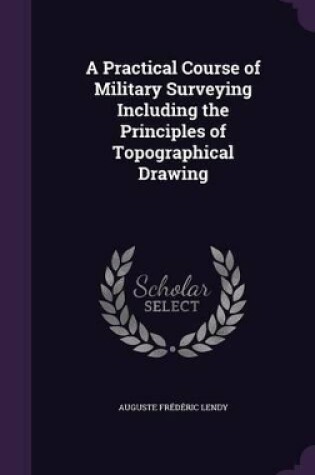 Cover of A Practical Course of Military Surveying Including the Principles of Topographical Drawing