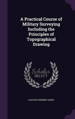 Book cover for A Practical Course of Military Surveying Including the Principles of Topographical Drawing