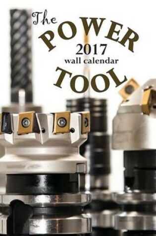 Cover of The Power Tool 2017 Wall Calendar