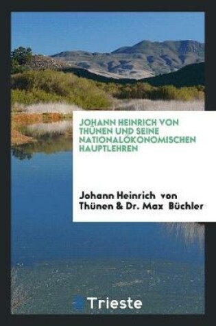 Cover of Johann Heinrich Von Thunen Und Seine Nationaloekonomischen Hauptlehren