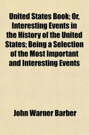 Cover of United States Book; Or, Interesting Events in the History of the United States; Being a Selection of the Most Important and Interesting Events