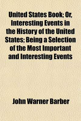 Book cover for United States Book; Or, Interesting Events in the History of the United States; Being a Selection of the Most Important and Interesting Events