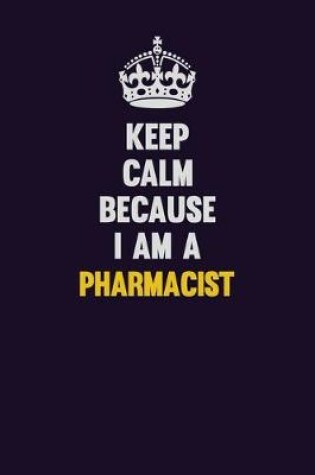 Cover of Keep Calm Because I Am A Pharmacist