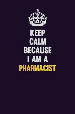 Book cover for Keep Calm Because I Am A Pharmacist