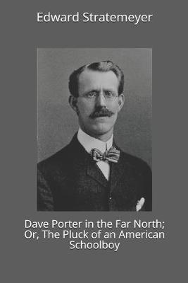 Book cover for Dave Porter in the Far North; Or, The Pluck of an American Schoolboy
