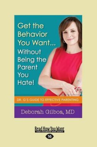 Cover of Get the Behavior You Want â€¦ Without Being the Parent You Hate!