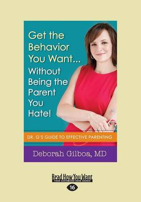 Book cover for Get the Behavior You Want â€¦ Without Being the Parent You Hate!