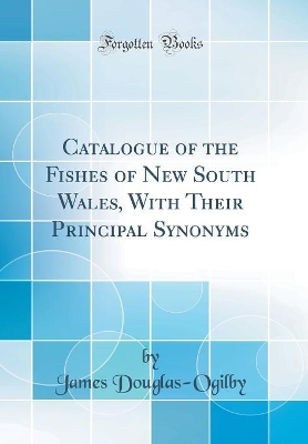 Book cover for Catalogue of the Fishes of New South Wales, With Their Principal Synonyms (Classic Reprint)