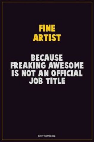 Cover of Fine Artist, Because Freaking Awesome Is Not An Official Job Title