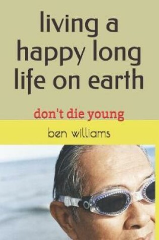 Cover of Living a Happy Long Life on Earth