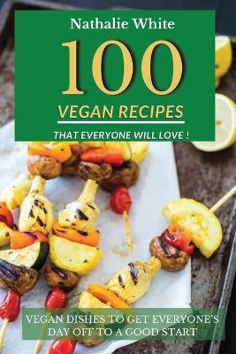 Book cover for 100 Vegan Recipes That Everyone Will Love