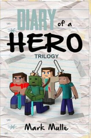 Cover of Diary of a Hero Trilogy An Unofficial Minecraft Book for Kids Ages 9 - 12 (Preteen)