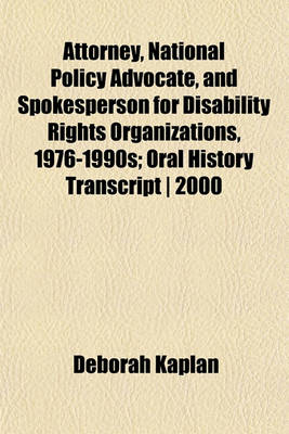 Book cover for Attorney, National Policy Advocate, and Spokesperson for Disability Rights Organizations, 1976-1990s; Oral History Transcript - 2000