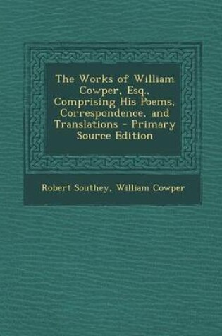 Cover of The Works of William Cowper, Esq., Comprising His Poems, Correspondence, and Translations