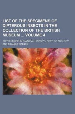 Cover of List of the Specimens of Dipterous Insects in the Collection of the British Museum Volume 4