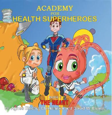 Academy for Health Superheroes by Dr Agnes Electra Chlebinska, David W Evans