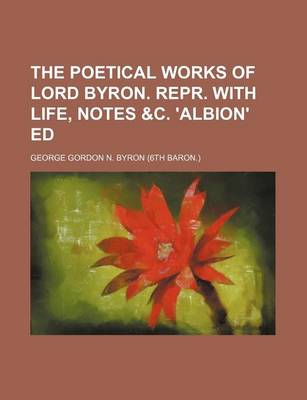 Book cover for The Poetical Works of Lord Byron. Repr. with Life, Notes &C. 'Albion' Ed