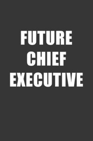 Cover of Future Chief Executive Notebook