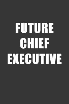 Book cover for Future Chief Executive Notebook