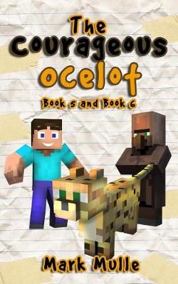 Book cover for The Courageous Ocelot, Book 5 and Book 6 (An Unofficial Minecraft Book for Kids Ages 9 - 12 (Preteen)