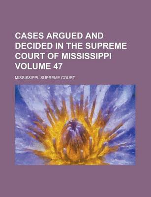 Book cover for Cases Argued and Decided in the Supreme Court of Mississippi Volume 47