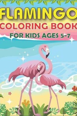 Cover of Flamingo Coloring Book for Kids Ages 5-7
