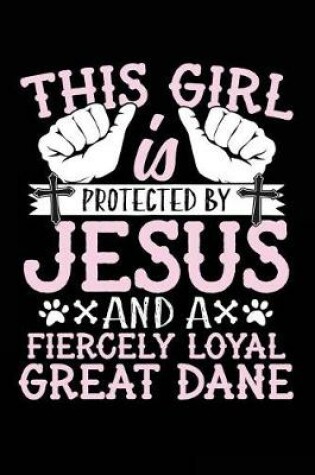 Cover of This Girl Is Protected By Jesus And A Fiercely Loyal Great Dane