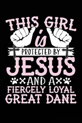 Book cover for This Girl Is Protected By Jesus And A Fiercely Loyal Great Dane