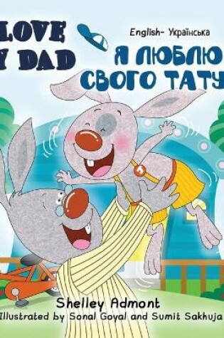Cover of I Love My Dad (English Ukrainian Bilingual Book for Kids)