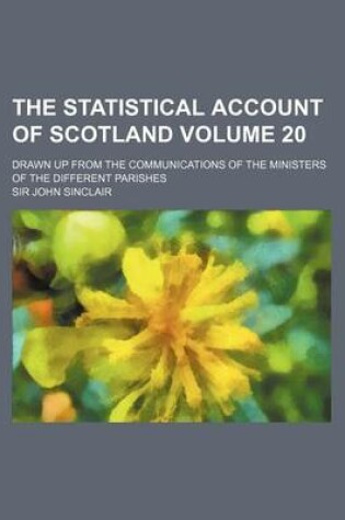 Cover of The Statistical Account of Scotland Volume 20; Drawn Up from the Communications of the Ministers of the Different Parishes