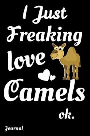 Cover of I Just Freaking Camels Ok Journal