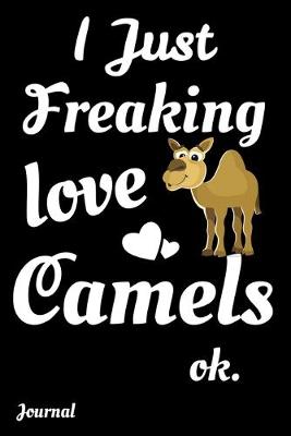 Book cover for I Just Freaking Camels Ok Journal