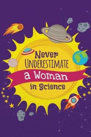 Cover of Never Underestimate a Women in Science