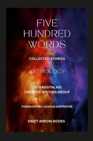 Cover of Anthology - Five Hundred Words - Short Stories by Ystradgynlais Creative Writing Group