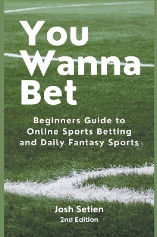 Cover of You Wanna Bet, Beginners Guide to Online 2nd Edition Sports Betting and Daily Fantasy Sports