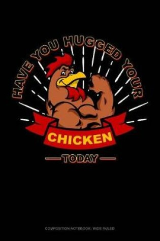 Cover of Have You Hugged Your Chicken Today