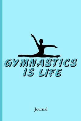 Book cover for Gymnastics Is Life Journal