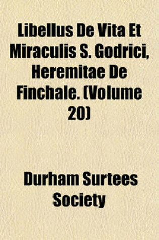 Cover of Libellus de Vita Et Miraculis S. Godrici, Heremitae de Finchale. (Volume 20)