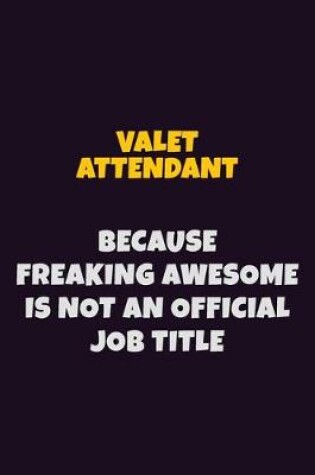 Cover of Valet Attendant, Because Freaking Awesome Is Not An Official Job Title