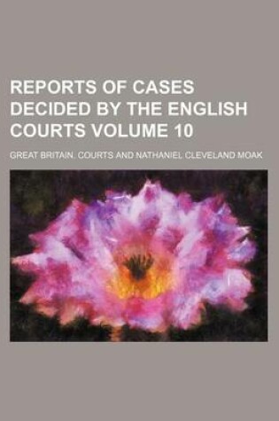 Cover of Reports of Cases Decided by the English Courts Volume 10