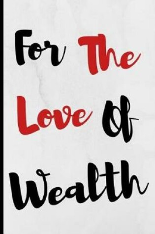 Cover of For The Love Of Wealth