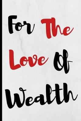 Book cover for For The Love Of Wealth
