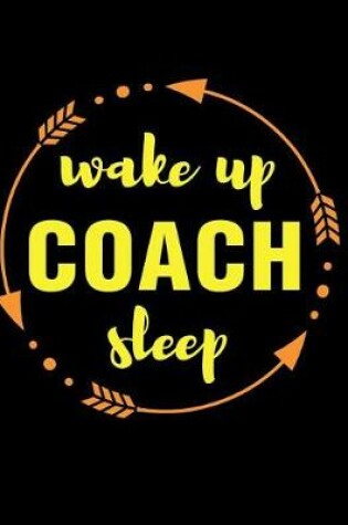Cover of Wake Up Coach Sleep Gift Notebook for Sports Strategy Managers