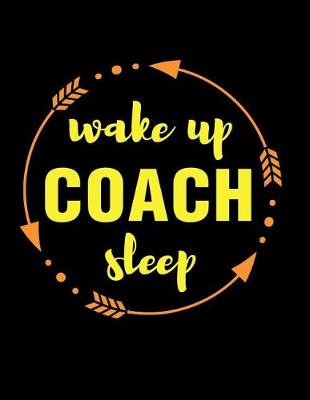 Book cover for Wake Up Coach Sleep Gift Notebook for Sports Strategy Managers