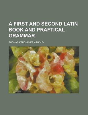 Book cover for A First and Second Latin Book and Praftical Grammar